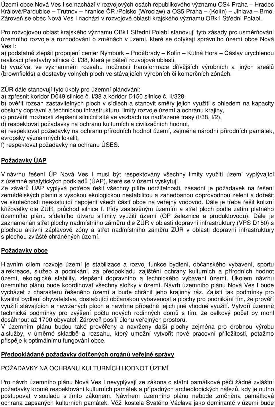 Pro rozvojovou oblast krajského významu OBk1 Střední Polabí stanovují tyto zásady pro usměrňování územního rozvoje a rozhodování o změnách v území, které se dotýkají správního území obce Nová Ves I: