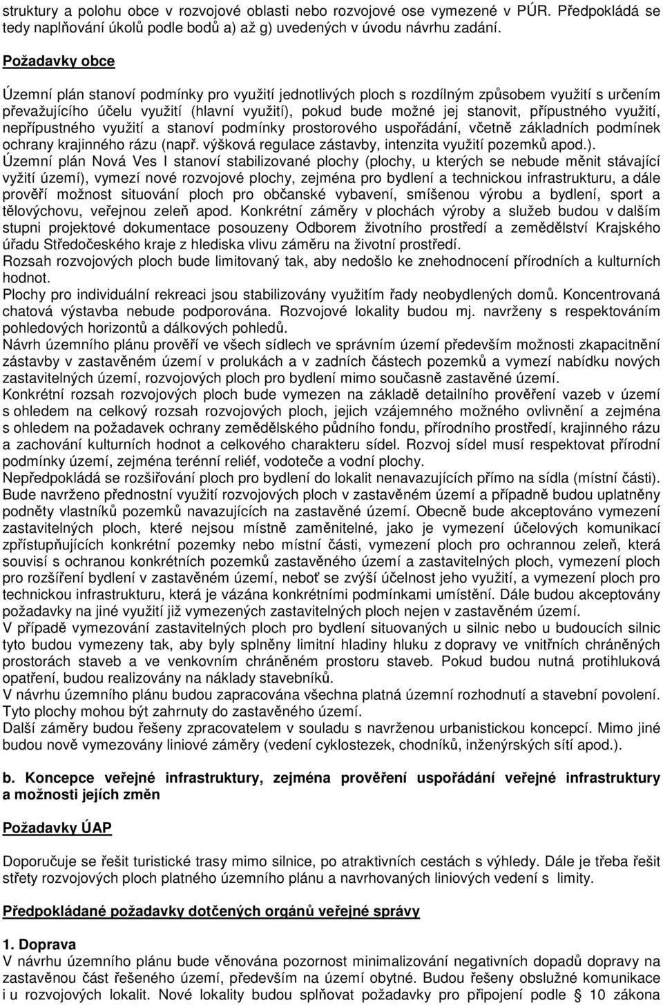 přípustného využití, nepřípustného využití a stanoví podmínky prostorového uspořádání, včetně základních podmínek ochrany krajinného rázu (např.