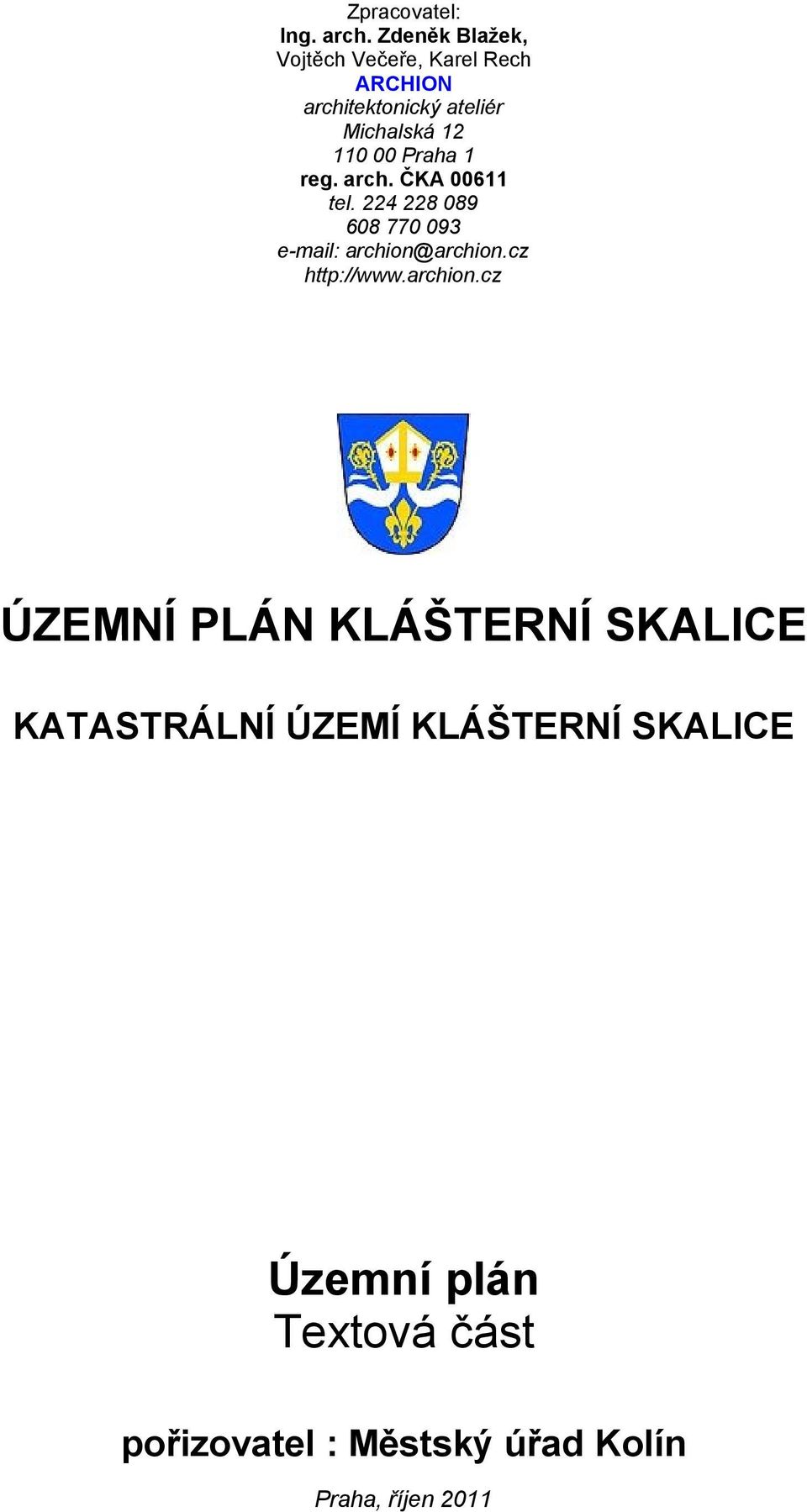 110 00 Praha 1 reg. arch. ČKA 00611 tel. 224 228 089 608 770 093 e-mail: archion@archion.