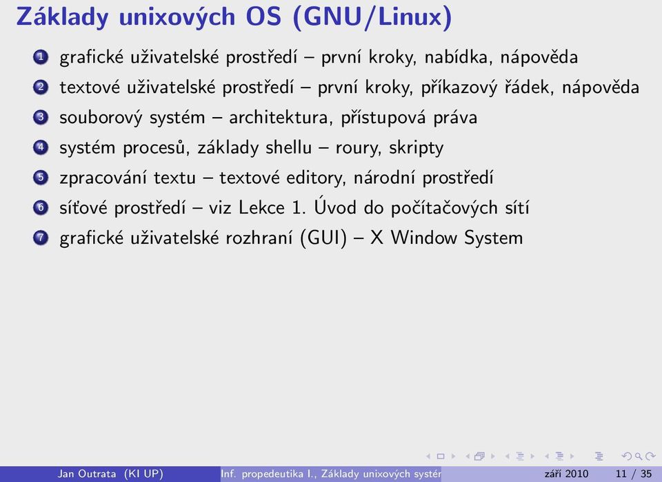 skripty 5 zpracování textu textové editory, národní prostředí 6 síťové prostředí viz Lekce 1.