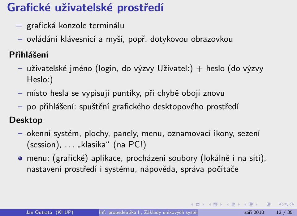 znovu po přihlášení: spuštění grafického desktopového prostředí Desktop okenní systém, plochy, panely, menu, oznamovací ikony, sezení (session),.