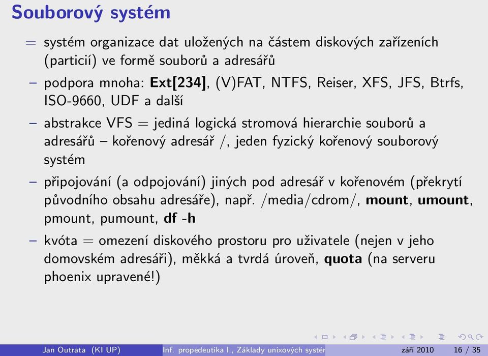 odpojování) jiných pod adresář v kořenovém (překrytí původního obsahu adresáře), např.