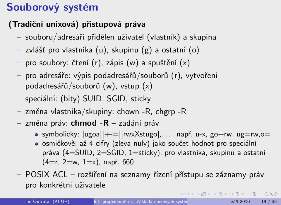 chmod -R zadání práv symbolicky: [ugoa][+-=][rwxxstugo],..., např.