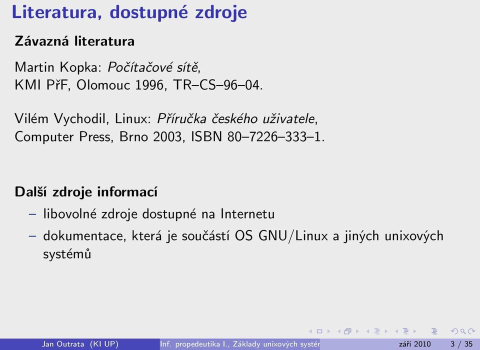 Další zdroje informací libovolné zdroje dostupné na Internetu dokumentace, která je součástí OS GNU/Linux a