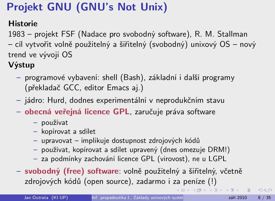 ) jádro: Hurd, dodnes experimentální v neprodukčním stavu obecná veřejná licence GPL, zaručuje práva software používat kopírovat a sdílet upravovat implikuje dostupnost zdrojových kódů používat,