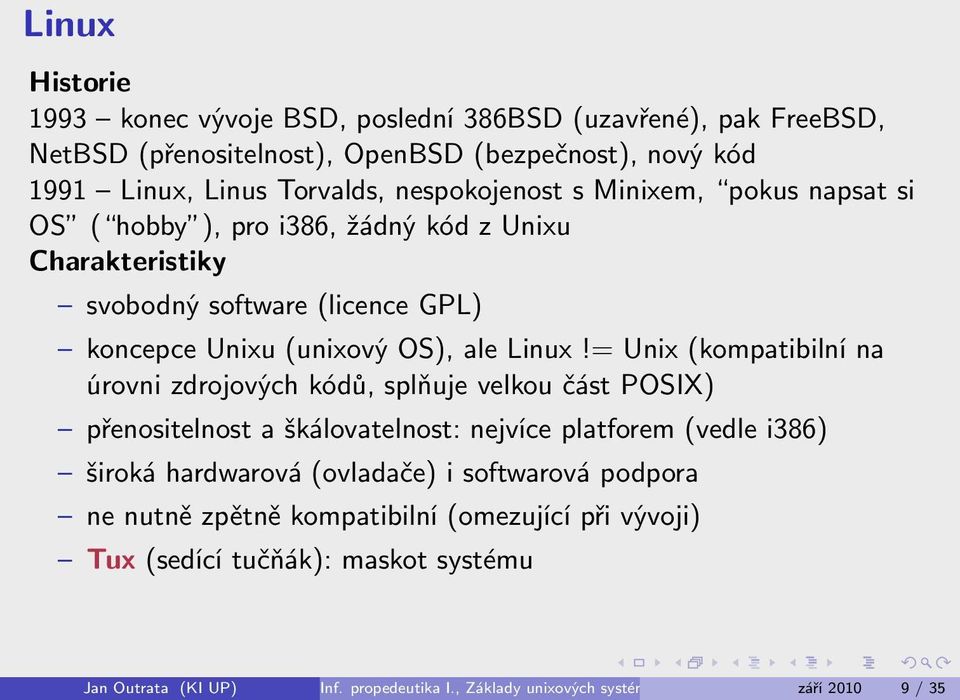 = Unix (kompatibilní na úrovni zdrojových kódů, splňuje velkou část POSIX) přenositelnost a škálovatelnost: nejvíce platforem (vedle i386) široká hardwarová (ovladače) i