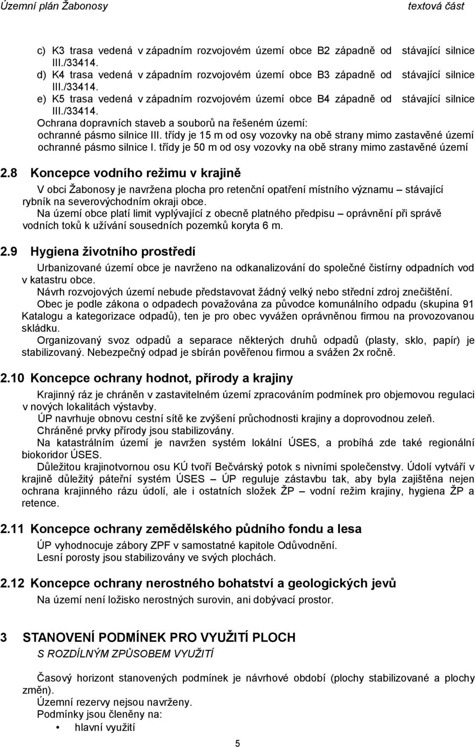třídy je 50 m od osy vozovky na obě strany mimo zastavěné území 2.