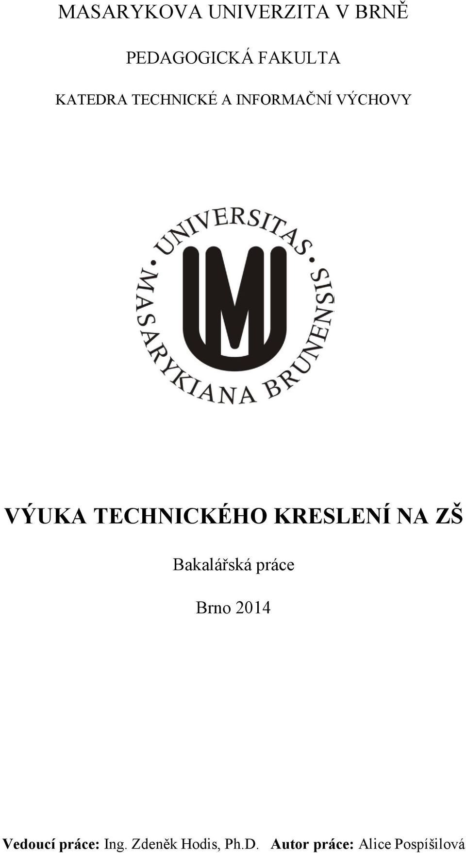 TECHNICKÉHO KRESLENÍ NA ZŠ Bakalářská práce Brno 2014