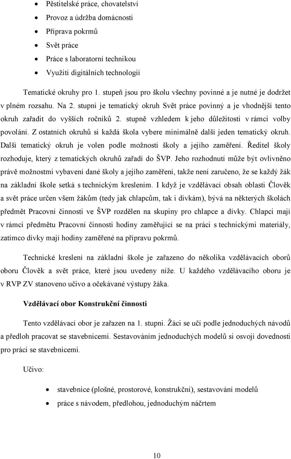 stupně vzhledem k jeho důležitosti v rámci volby povolání. Z ostatních okruhů si každá škola vybere minimálně další jeden tematický okruh.