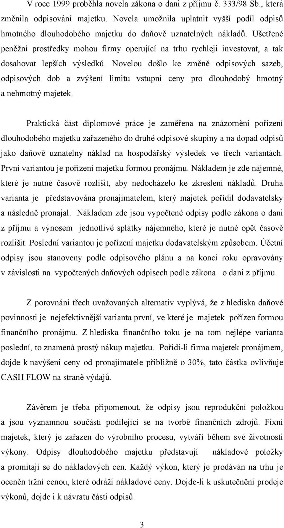 Ušetřené peněžní prostředky mohou firmy operující na trhu rychleji investovat, a tak dosahovat lepších výsledků.