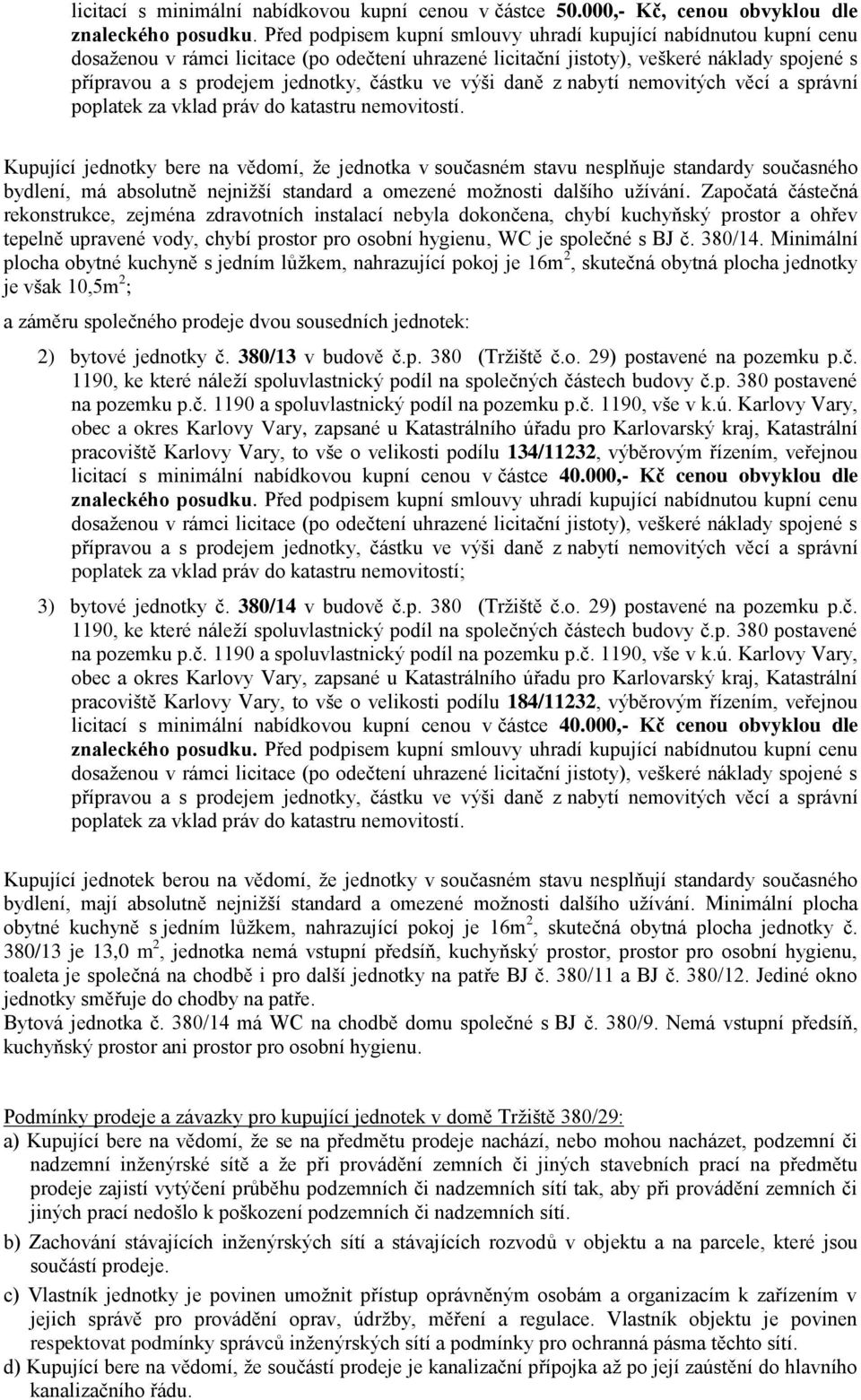 částku ve výši daně z nabytí nemovitých věcí a správní poplatek za vklad práv do katastru nemovitostí.