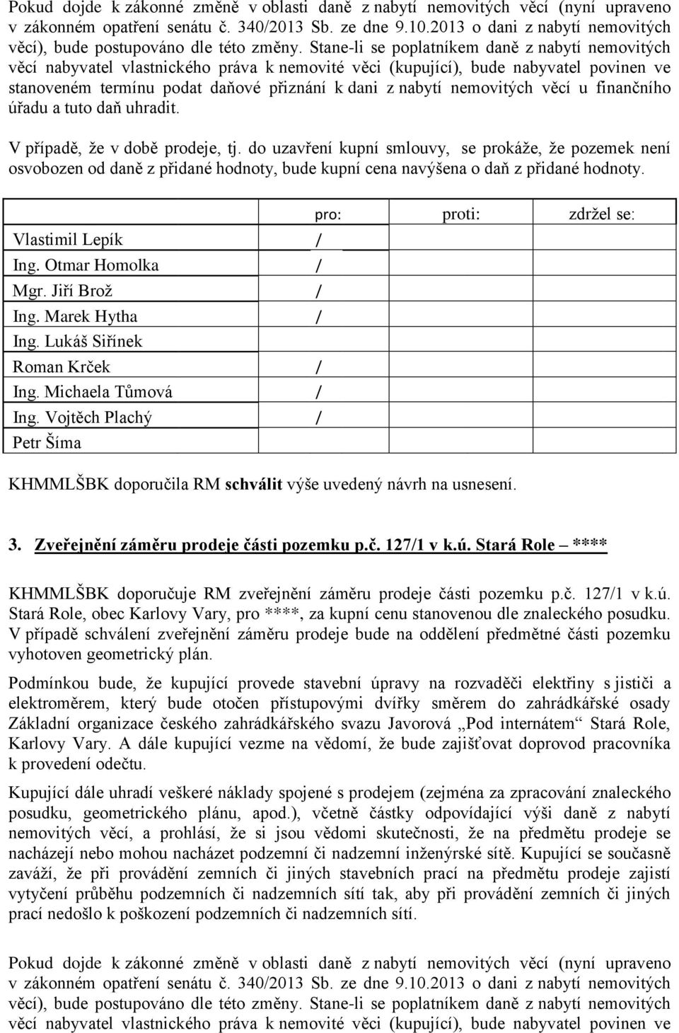 Stane-li se poplatníkem daně z nabytí nemovitých věcí nabyvatel vlastnického práva k nemovité věci (kupující), bude nabyvatel povinen ve stanoveném termínu podat daňové přiznání k dani z nabytí