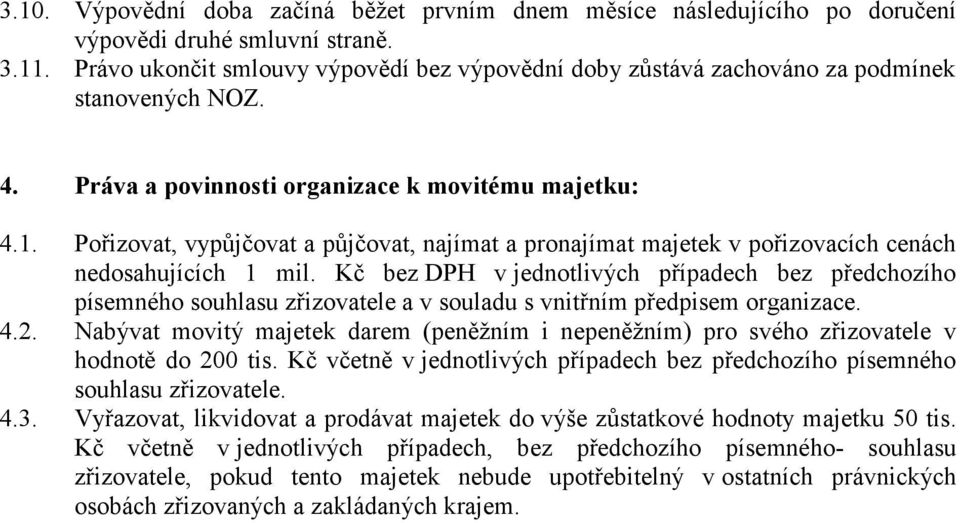 Pořizovat, vypůjčovat a půjčovat, najímat a pronajímat majetek v pořizovacích cenách nedosahujících 1 mil.