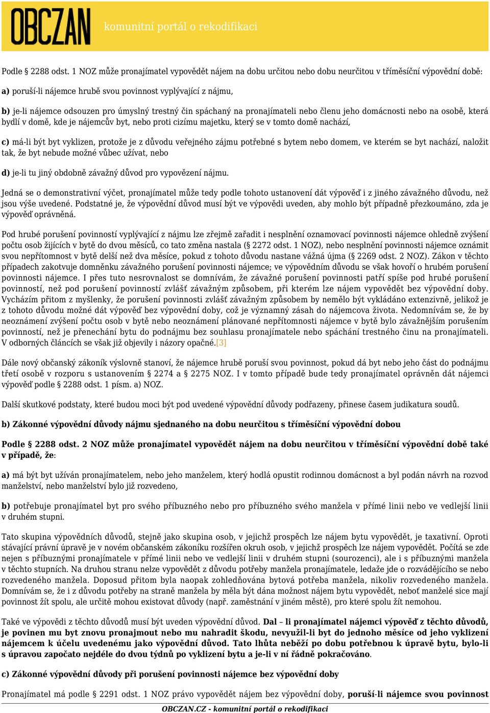 úmyslný trestný čin spáchaný na pronajímateli nebo členu jeho domácnosti nebo na osobě, která bydlí v domě, kde je nájemcův byt, nebo proti cizímu majetku, který se v tomto domě nachází, c) má-li být