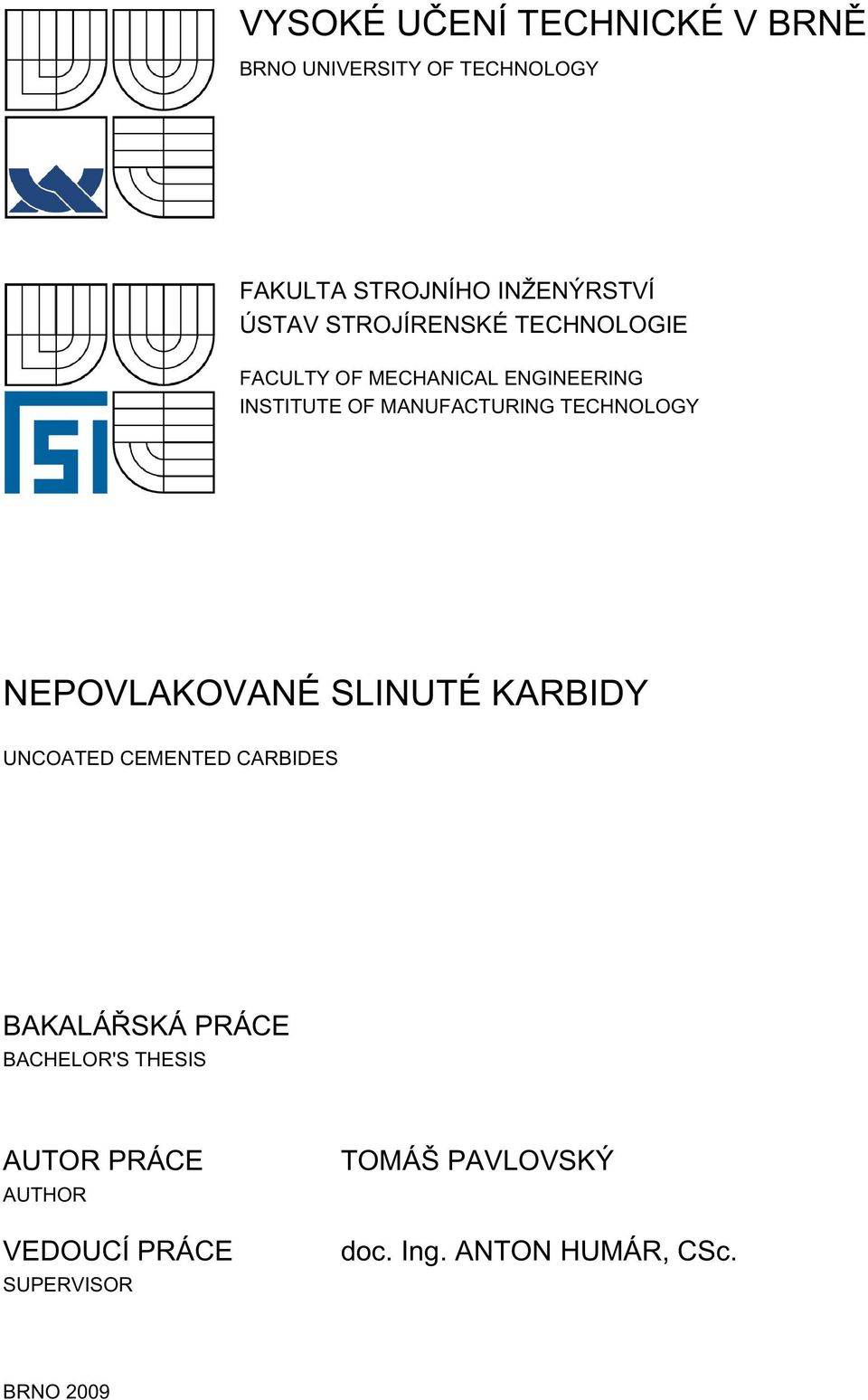 TECHNOLOGY NEPOVLAKOVANÉ SLINUTÉ KARBIDY UNCOATED CEMENTED CARBIDES BAKALÁŘSKÁ PRÁCE BACHELOR'S