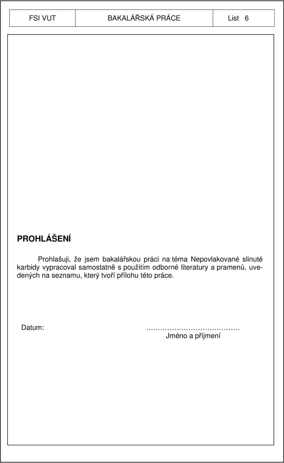vypracoval samostatně s použitím odborné literatury a pramenů,