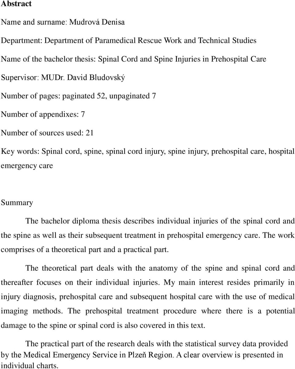 David Bludovský Number of pages: paginated 52, unpaginated 7 Number of appendixes: 7 Number of sources used: 21 Key words: Spinal cord, spine, spinal cord injury, spine injury, prehospital care,