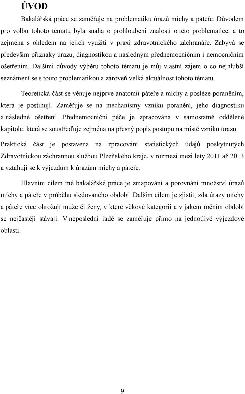Zabývá se především příznaky úrazu, diagnostikou a následným přednemocničním i nemocničním ošetřením.