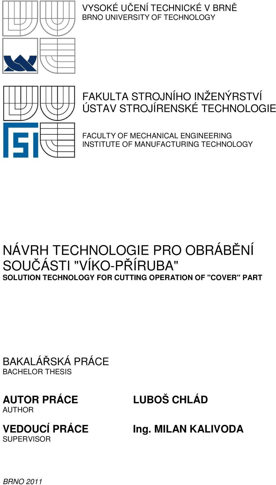 TECHNOLOGIE PRO OBRÁBĚNÍ SOUČÁSTI "VÍKO-PŘÍRUBA" SOLUTION TECHNOLOGY FOR CUTTING OPERATION OF "COVER"