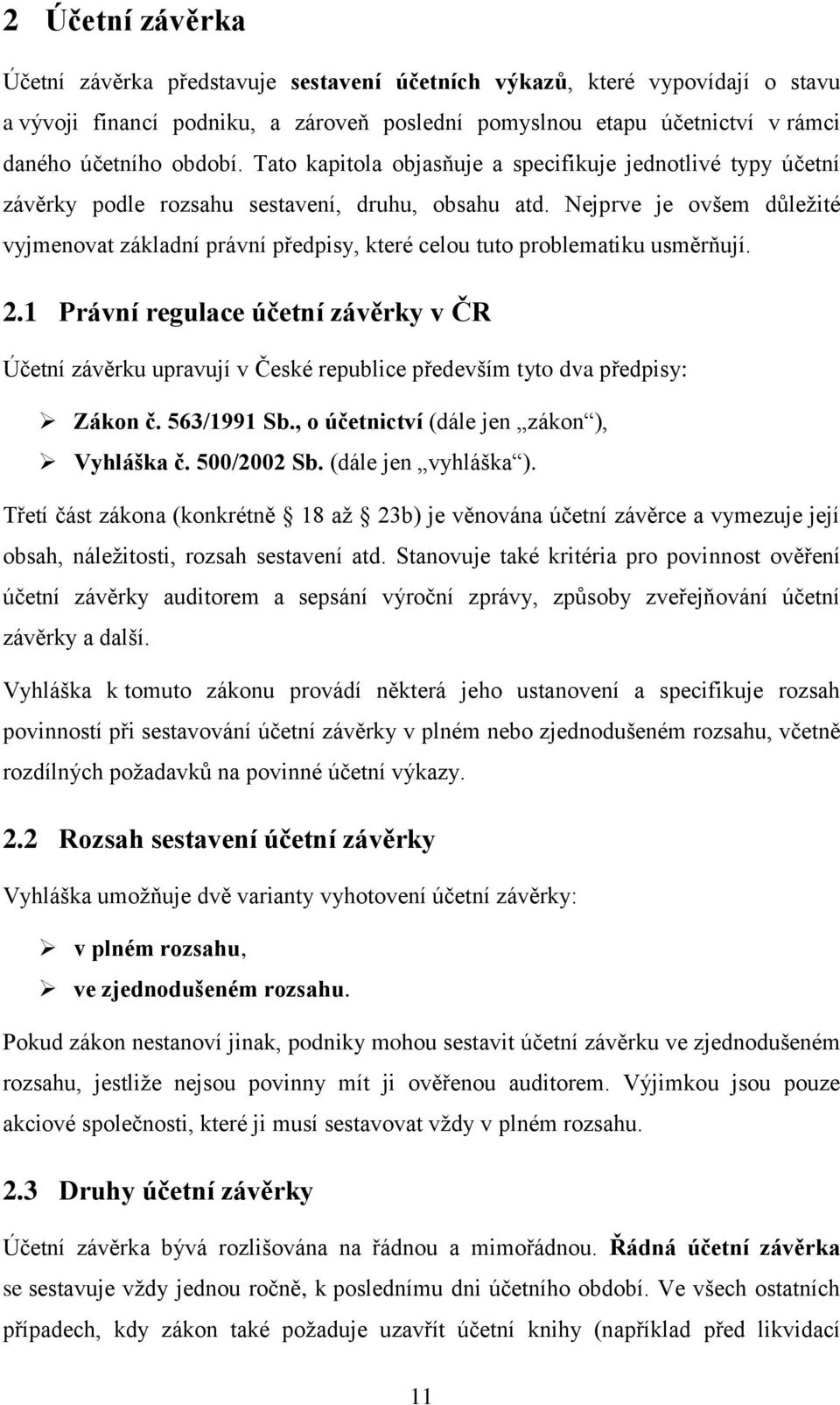 Nejprve je ovšem důležité vyjmenovat základní právní předpisy, které celou tuto problematiku usměrňují. 2.