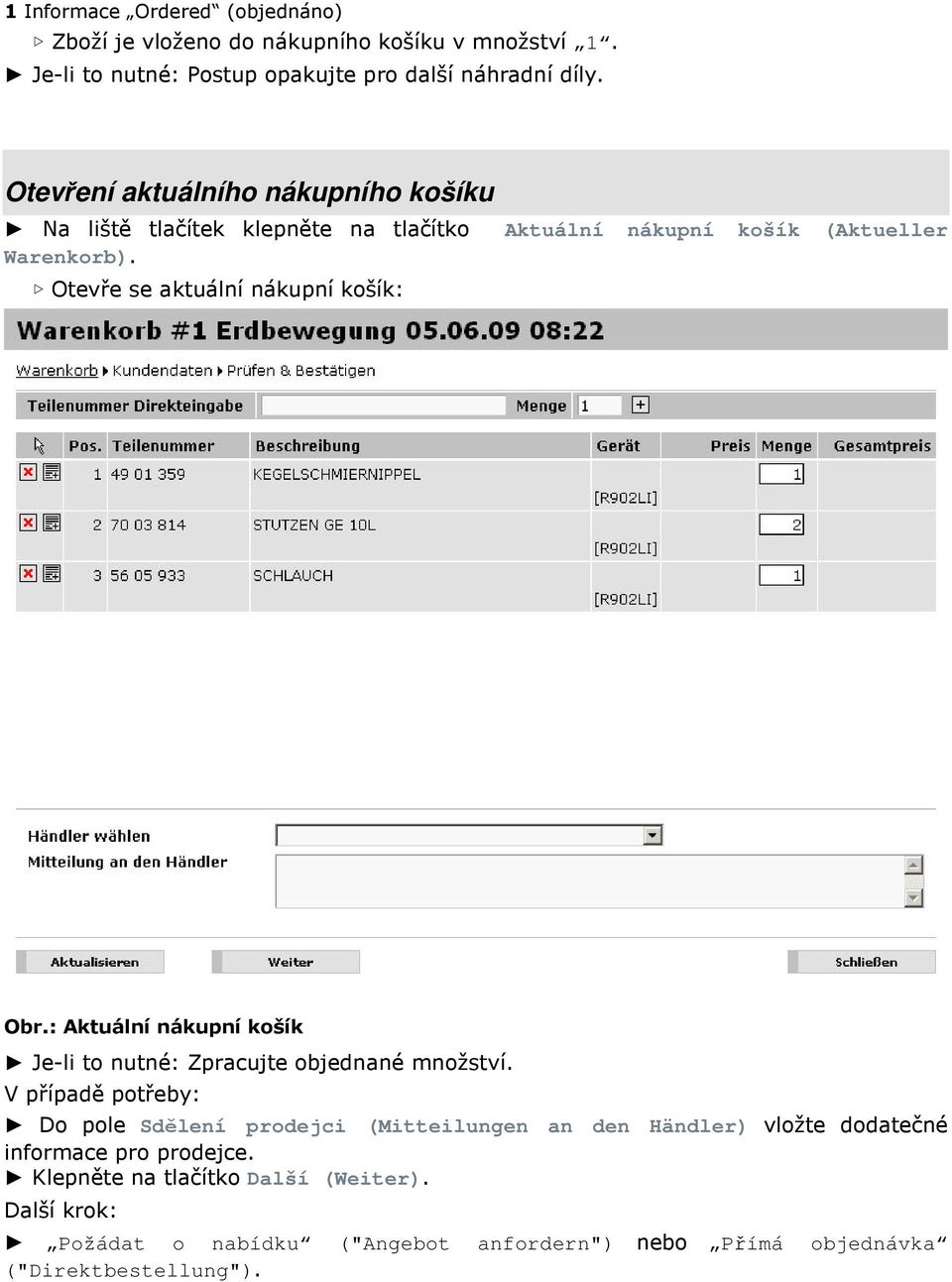 Otevře se aktuální nákupní košík: Aktuální nákupní košík (Aktueller Obr.: Aktuální nákupní košík Je-li to nutné: Zpracujte objednané množství.