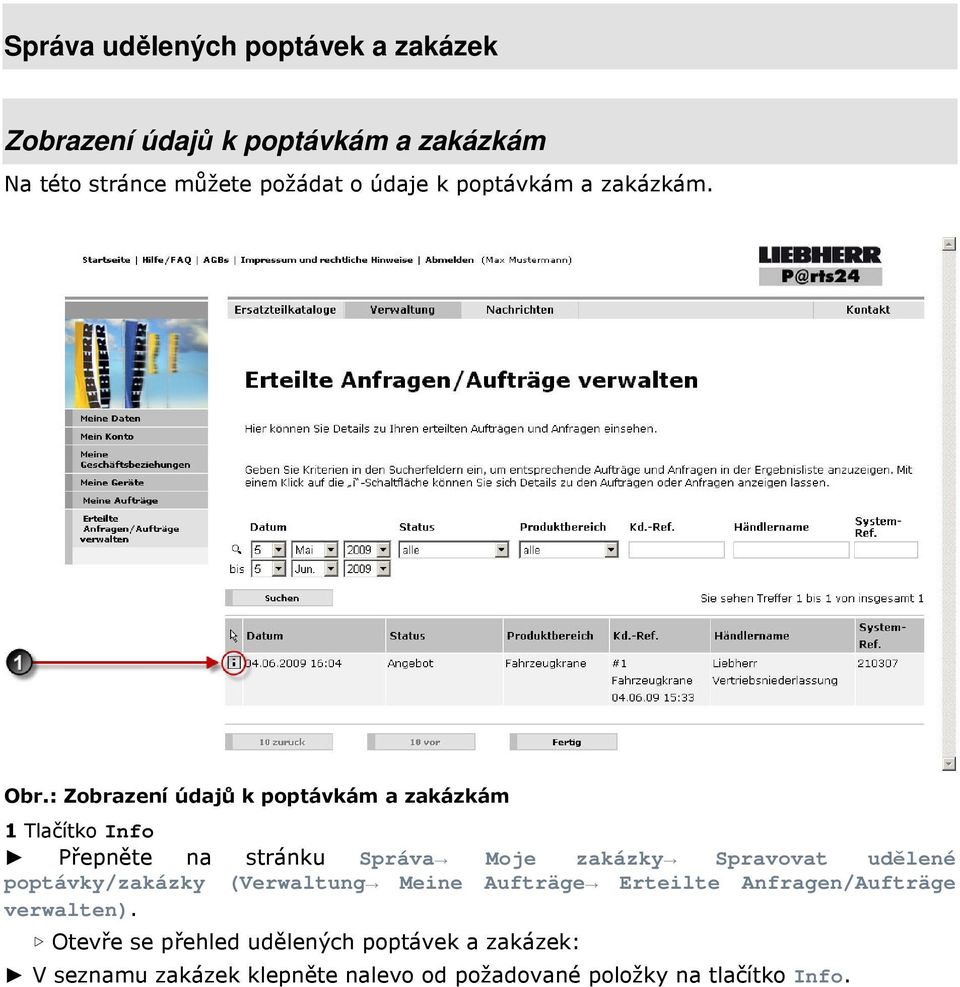 : Zobrazení údajů k poptávkám a zakázkám 1 Tlačítko Info Přepněte na stránku Správa Moje zakázky Spravovat udělené