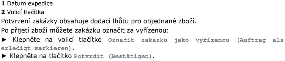 Po přijetí zboží můžete zakázku označit za vyřízenou: Klepněte na