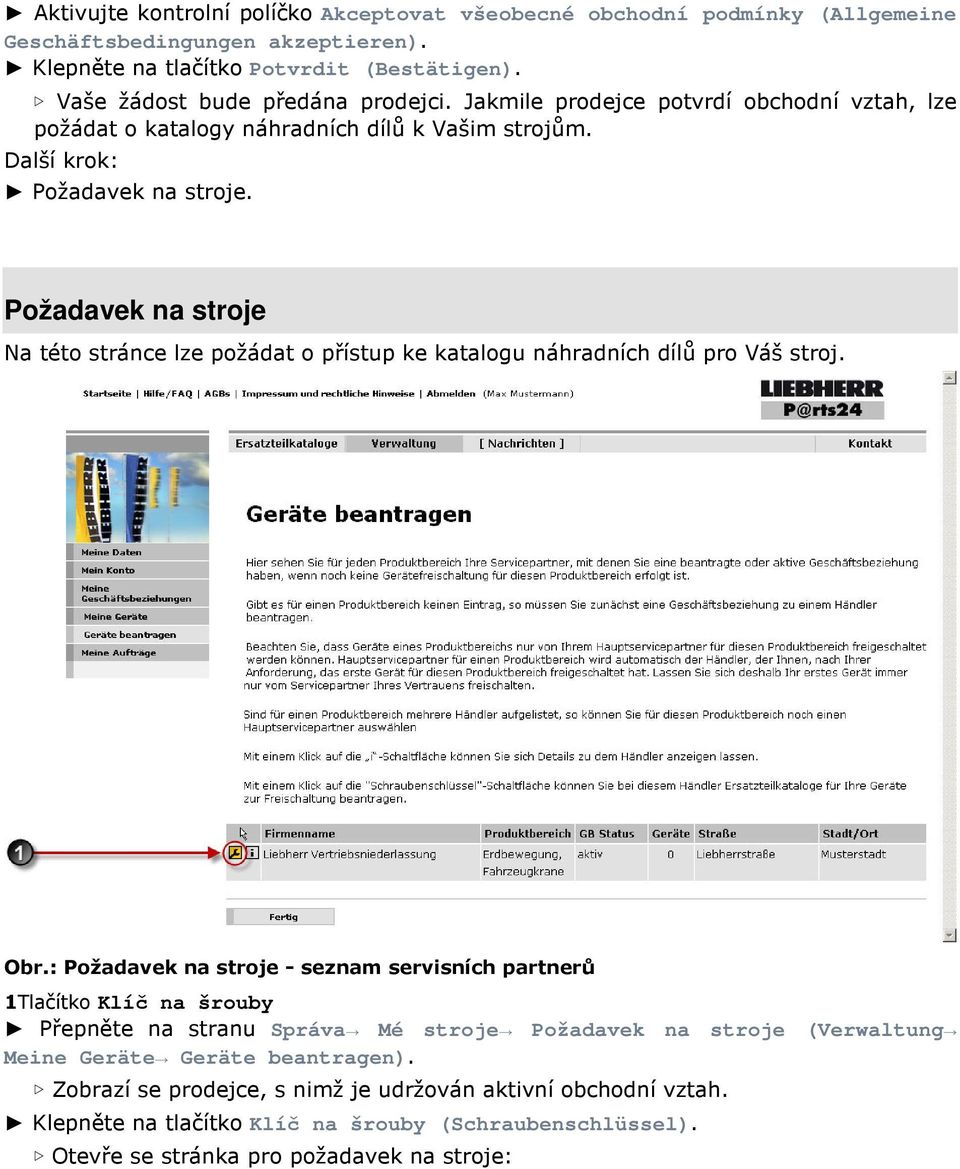 Požadavek na stroje Na této stránce lze požádat o přístup ke katalogu náhradních dílů pro Váš stroj. Obr.