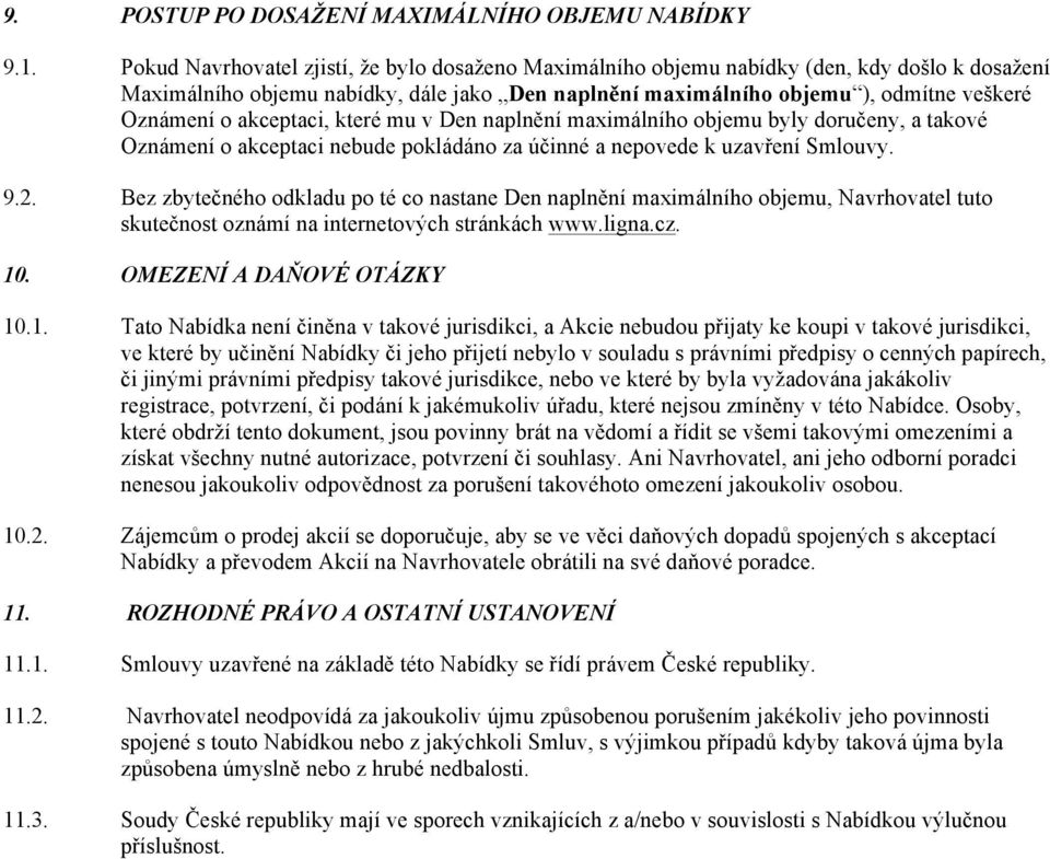 akceptaci, které mu v Den naplnění maximálního objemu byly doručeny, a takové Oznámení o akceptaci nebude pokládáno za účinné a nepovede k uzavření Smlouvy. 9.2.