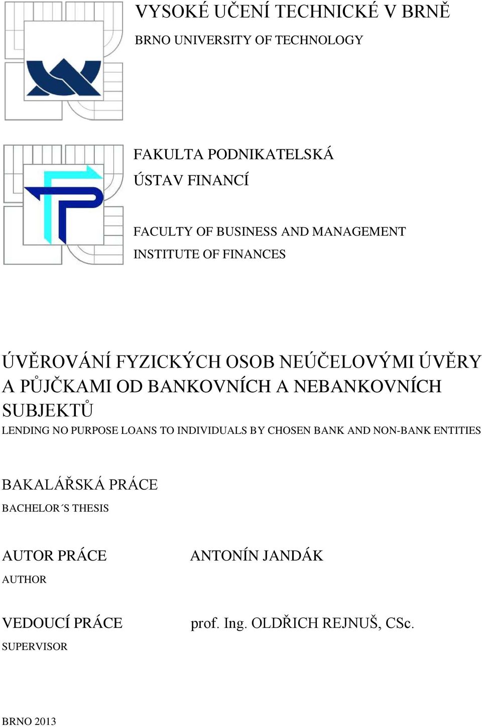 A NEBANKOVNÍCH SUBJEKTŮ LENDING NO PURPOSE LOANS TO INDIVIDUALS BY CHOSEN BANK AND NON-BANK ENTITIES BAKALÁŘSKÁ