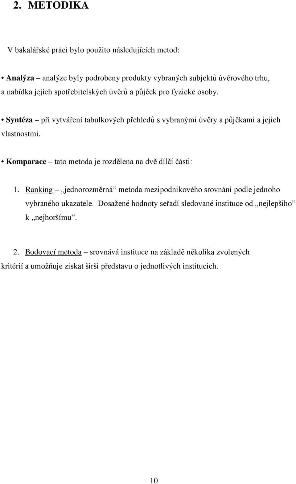 Komparace tato metoda je rozdělena na dvě dílčí části: 1. Ranking jednorozměrná metoda mezipodnikového srovnání podle jednoho vybraného ukazatele.