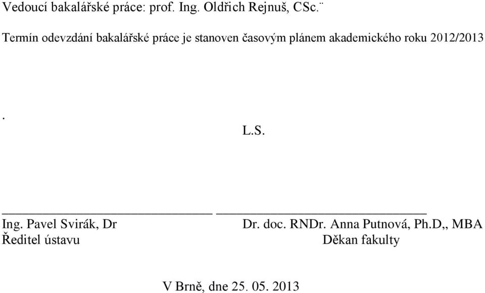 akademického roku 2012/2013. L.S. Ing. Pavel Svirák, Dr Dr. doc.