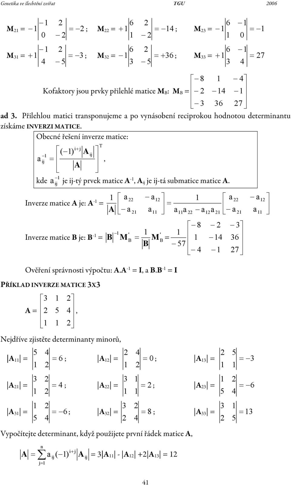 mtice A Inverze mtice A je: A - Inverze mtice B je: B - A B ' M B M B ' B Ověření správnosti výpočtu: AA - I, BB - I PŘÍKLAD INVERZE MATICE X A,