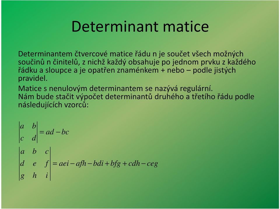 prvidel. Mtice s nenulovým determinntem se nzývá regulární.