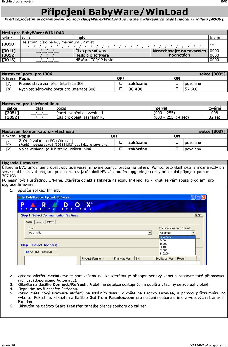 Nenechávejte na továrních 0000 [3012] / / / Heslo pro software hodnotách 0000 [3013] / / / NEWare TCP/IP heslo 0000 Nastavení portu pro I306 sekce [3035] Klávesa Popis OFF ON [7] Přenos stavu zón