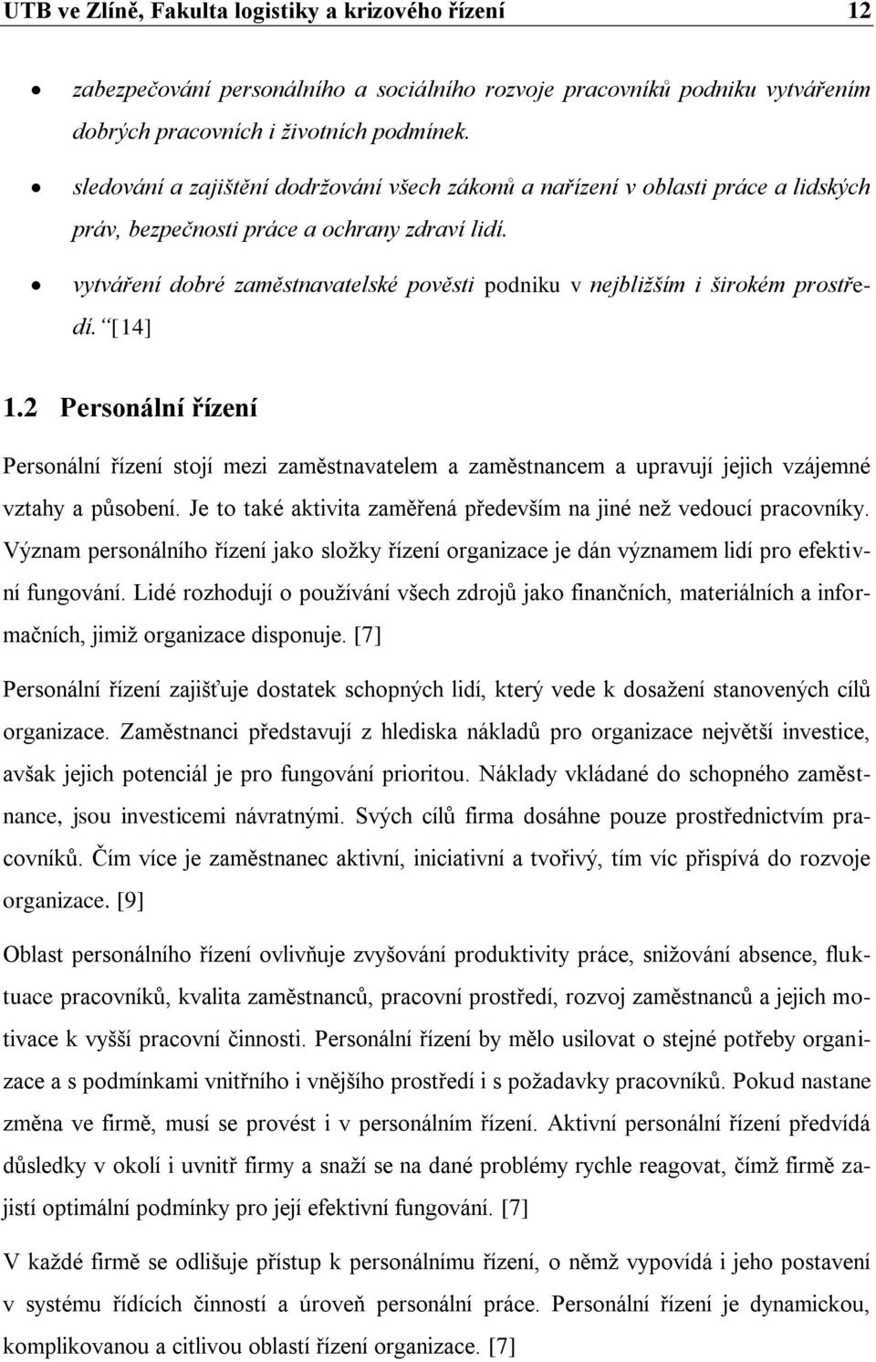 vytváření dobré zaměstnavatelské pověsti podniku v nejbližším i širokém prostředí. [14] 1.