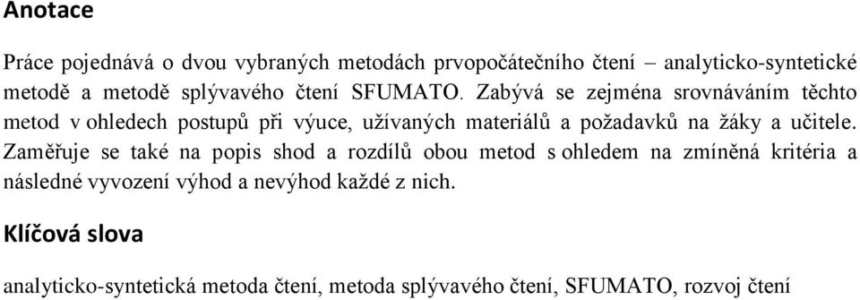 Zabývá se zejména srovnáváním těchto metod v ohledech postupů při výuce, užívaných materiálů a požadavků na žáky a