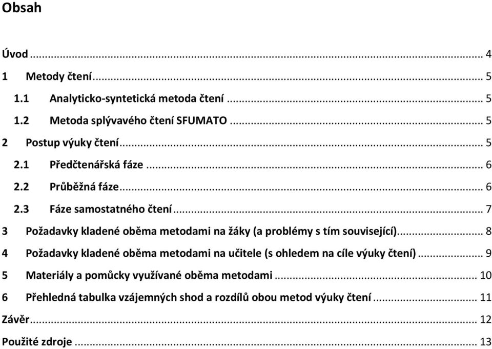 .. 7 3 Požadavky kladené oběma metodami na žáky (a problémy s tím související).
