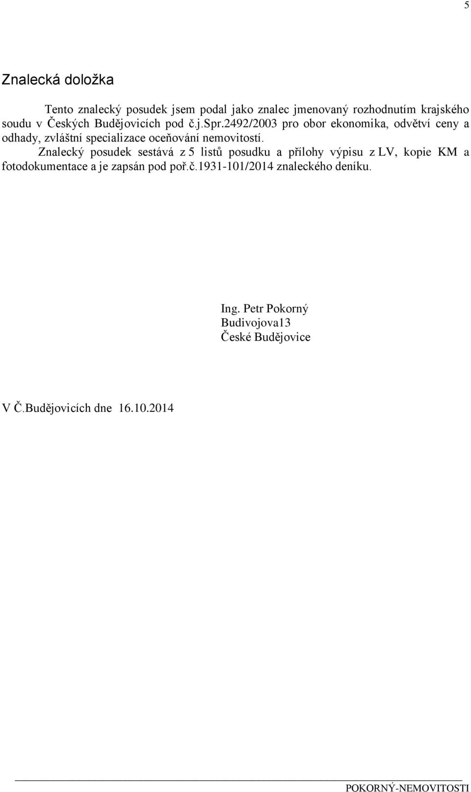 2492/2003 pro obor ekonomika, odvětví ceny a odhady, zvláštní specializace oceňování nemovitostí.