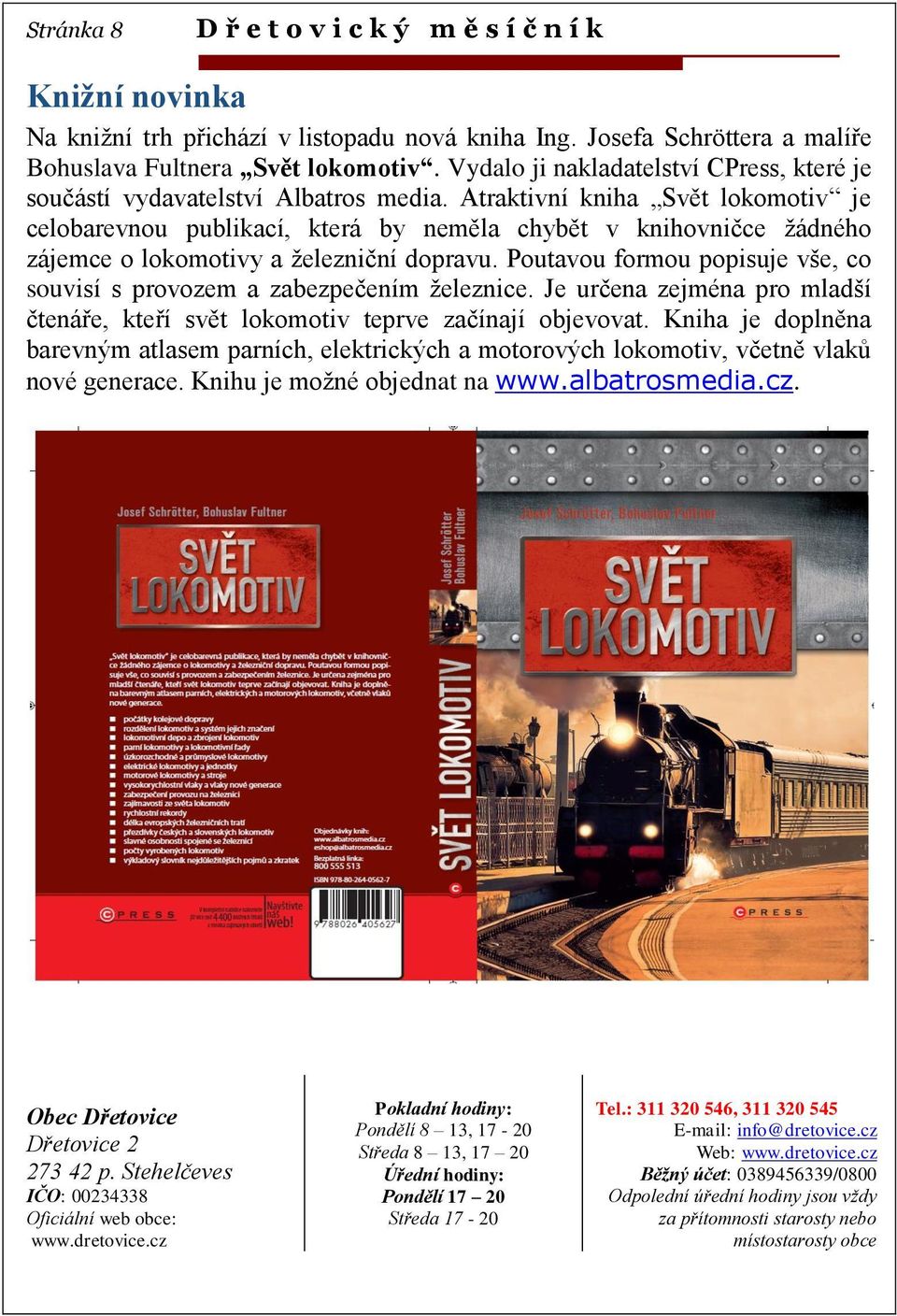 Atraktivní kniha Svět lokomotiv je celobarevnou publikací, která by neměla chybět v knihovničce žádného zájemce o lokomotivy a železniční dopravu.