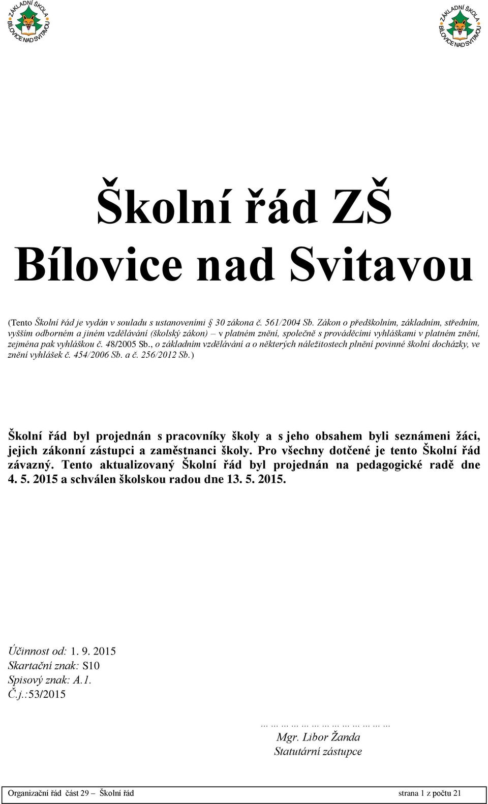 , o základním vzdělávání a o některých náležitostech plnění povinné školní docházky, ve znění vyhlášek č. 454/2006 Sb. a č. 256/2012 Sb.