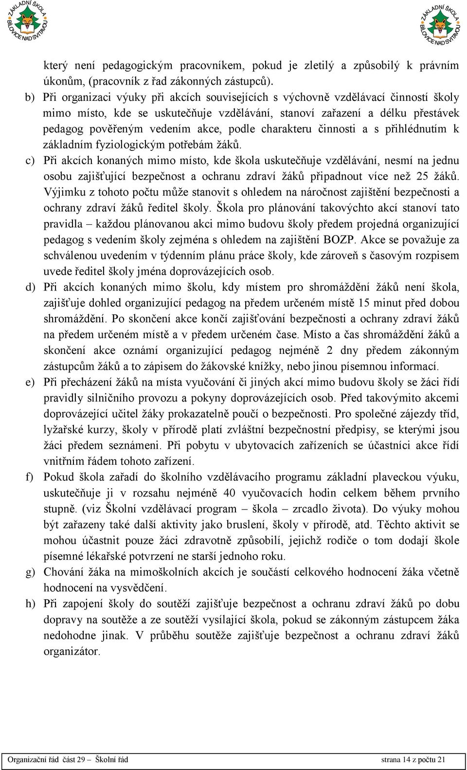 podle charakteru činnosti a s přihlédnutím k základním fyziologickým potřebám žáků.