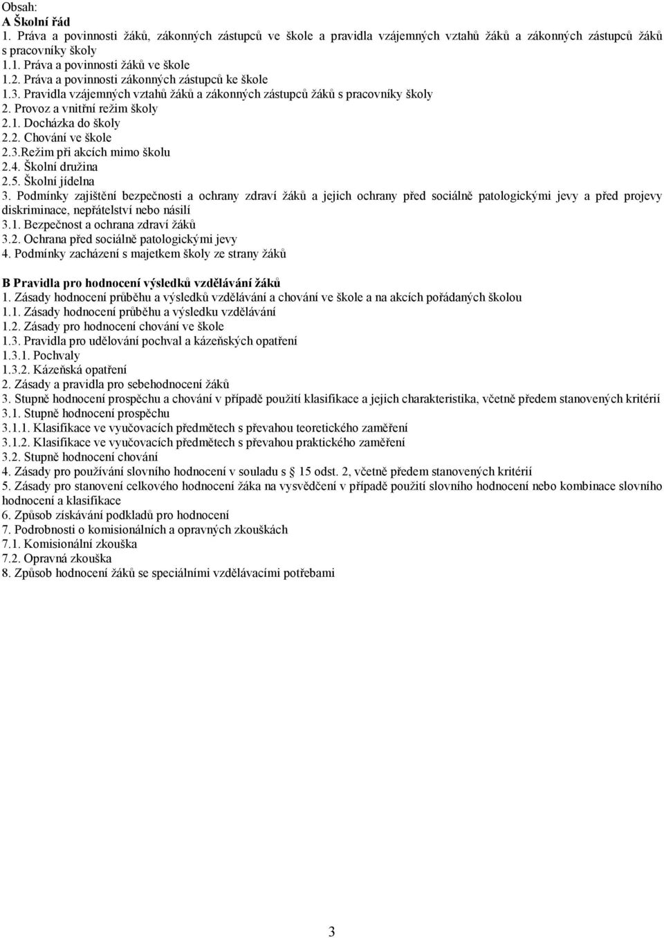 3.Režim při akcích mimo školu 2.4. Školní družina 2.5. Školní jídelna 3.