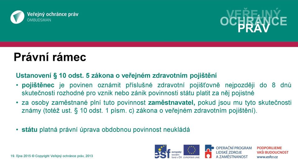 do 8 dnů skutečnosti rozhodné pro vznik nebo zánik povinnosti státu platit za něj pojistné za osoby zaměstnané
