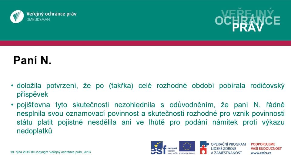příspěvek pojišťovna tyto skutečnosti nezohlednila s odůvodněním, že paní N.