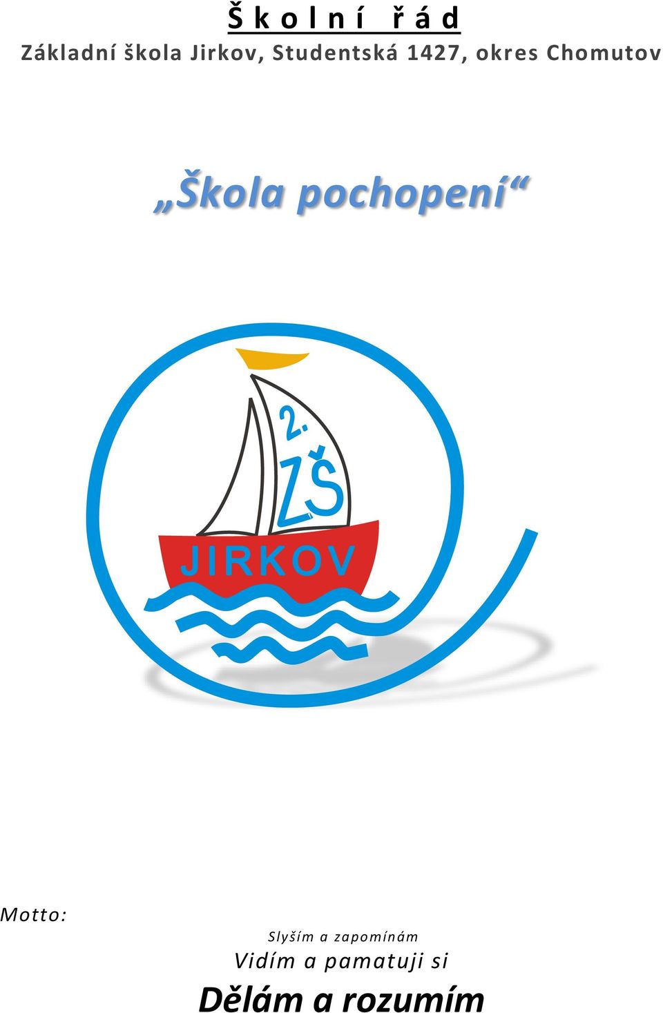 Chomutov Škola pochopení Motto: