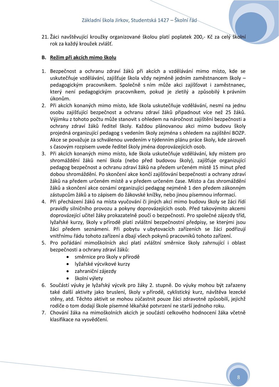 Společně s ním může akci zajišťovat i zaměstnanec, který není pedagogickým pracovníkem, pokud je zletilý a způsobilý k právním úkonům. 2.