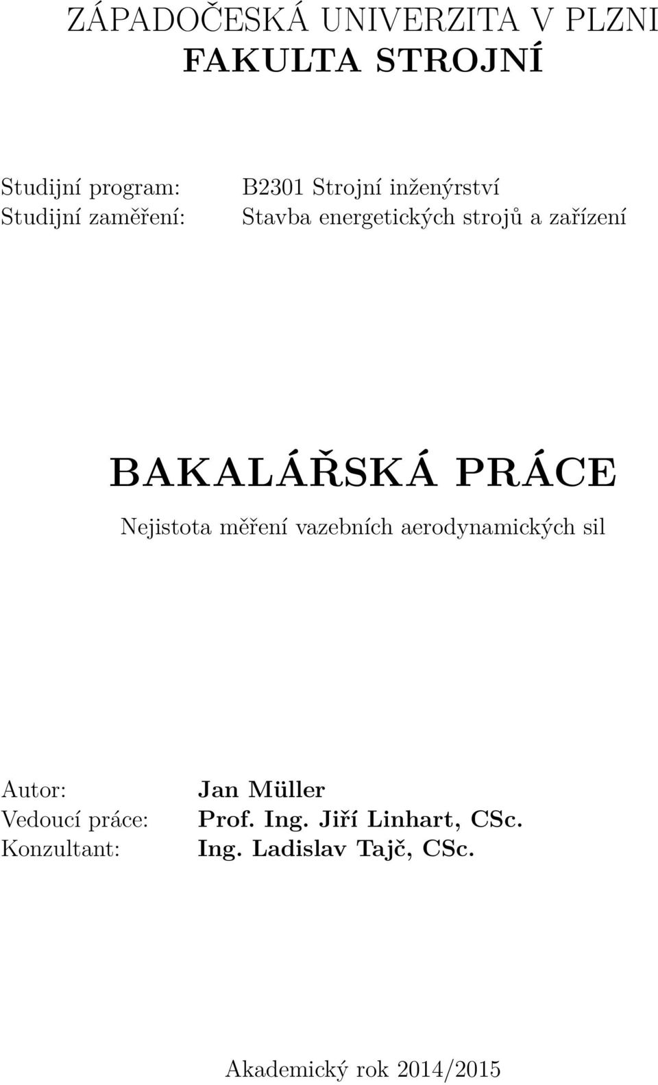 BAKALÁŘSKÁ PRÁCE Nejistota měření vazebních aerodynamických sil Autor: Vedoucí