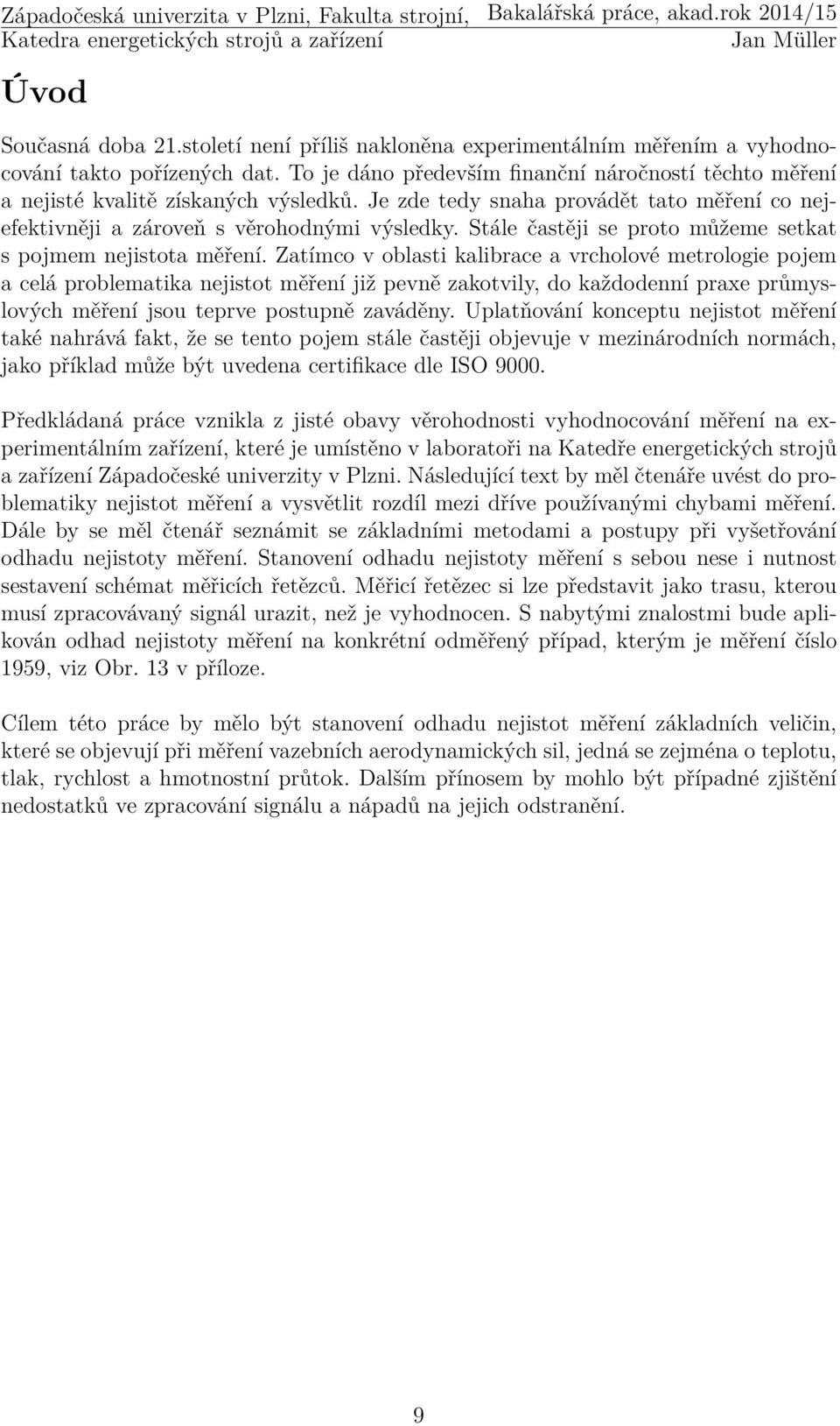 Stále častěji se proto můžeme setkat s pojmem nejistota měření.