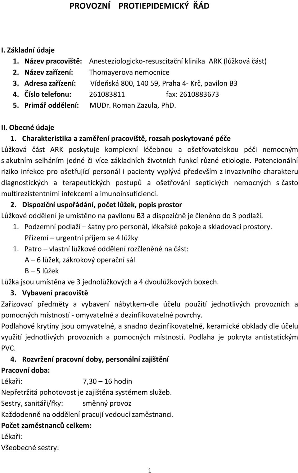 Charakteristika a zaměření pracoviště, rozsah poskytované péče Lůžková část ARK poskytuje komplexní léčebnou a ošetřovatelskou péči nemocným s akutním selháním jedné či více základních životních